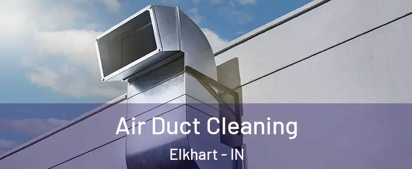  Air Duct Cleaning Elkhart - IN