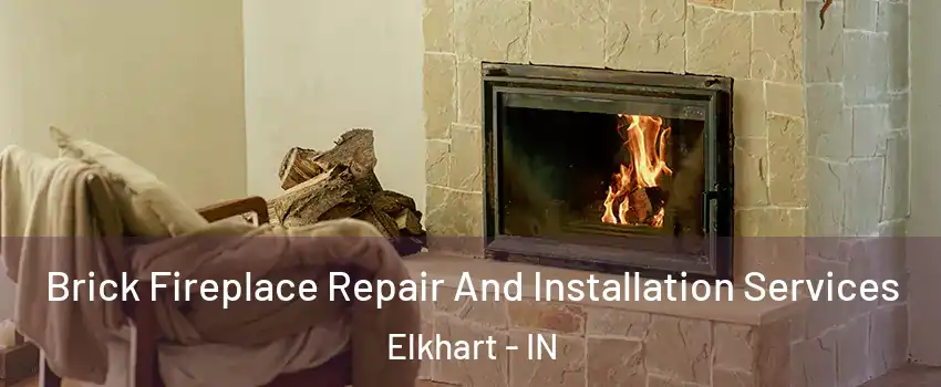  Brick Fireplace Repair And Installation Services Elkhart - IN