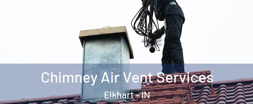  Chimney Air Vent Services Elkhart - IN