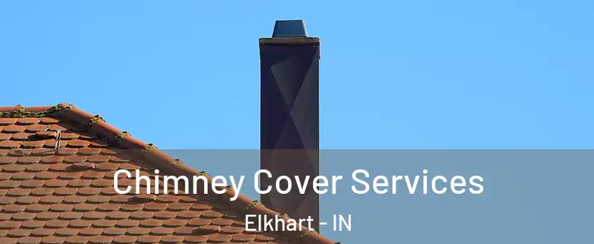  Chimney Cover Services Elkhart - IN