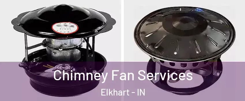  Chimney Fan Services Elkhart - IN