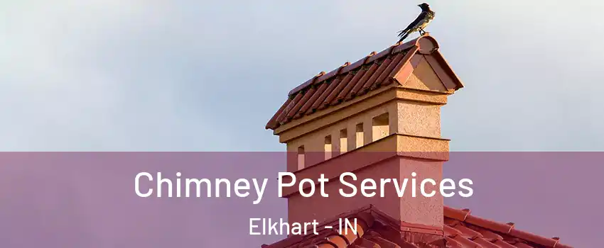  Chimney Pot Services Elkhart - IN