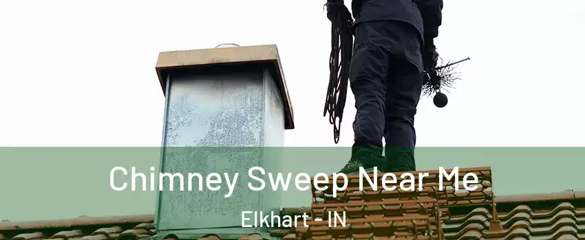  Chimney Sweep Near Me Elkhart - IN