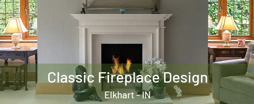  Classic Fireplace Design Elkhart - IN