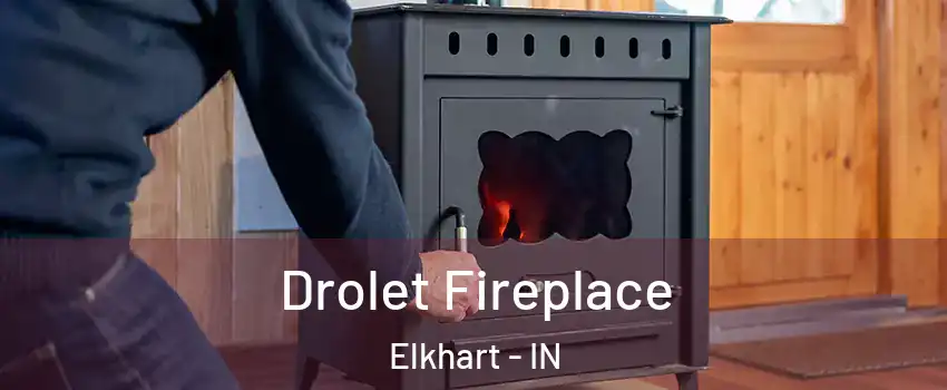  Drolet Fireplace Elkhart - IN