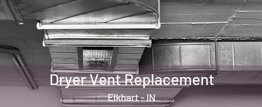  Dryer Vent Replacement Elkhart - IN