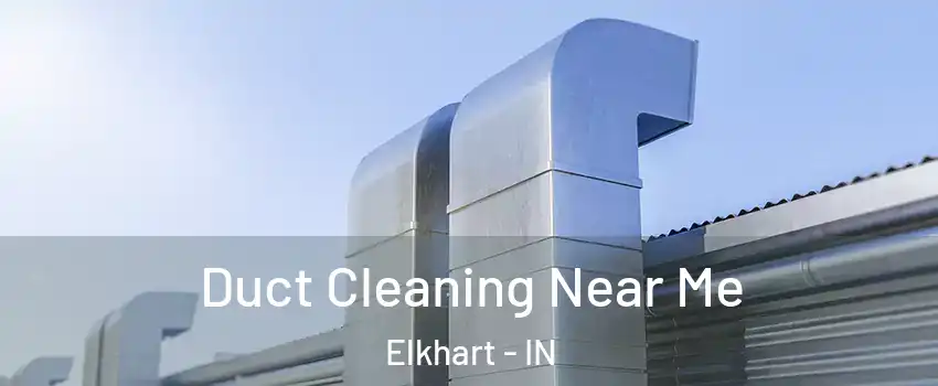  Duct Cleaning Near Me Elkhart - IN
