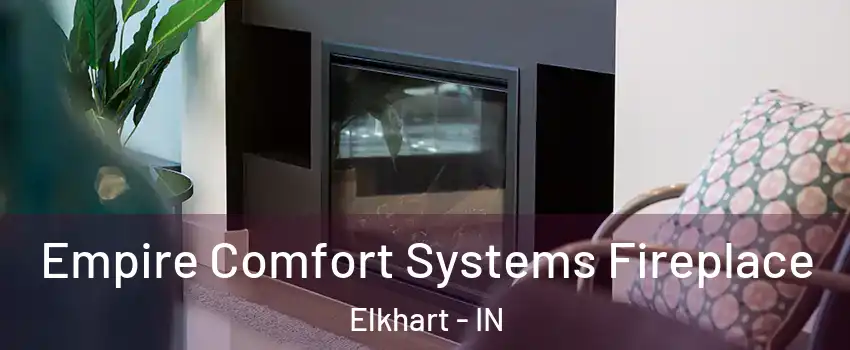  Empire Comfort Systems Fireplace Elkhart - IN