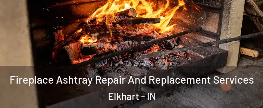  Fireplace Ashtray Repair And Replacement Services Elkhart - IN