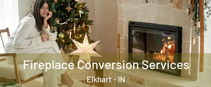  Fireplace Conversion Services Elkhart - IN