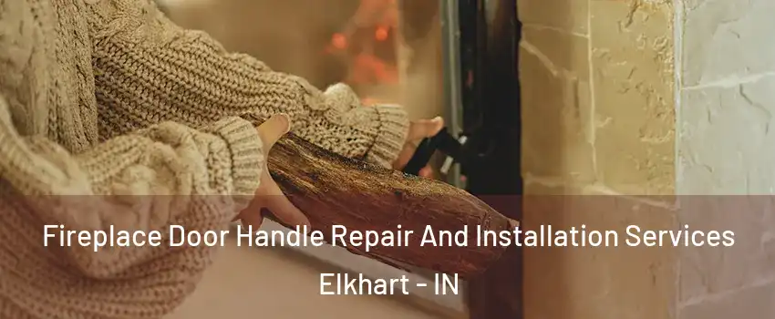  Fireplace Door Handle Repair And Installation Services Elkhart - IN
