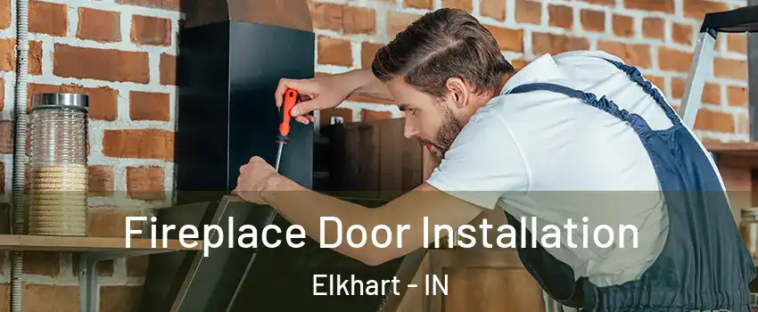 Fireplace Door Installation Elkhart - IN