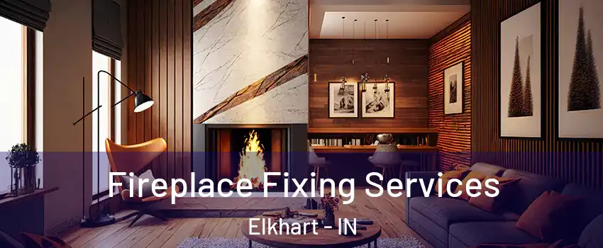  Fireplace Fixing Services Elkhart - IN