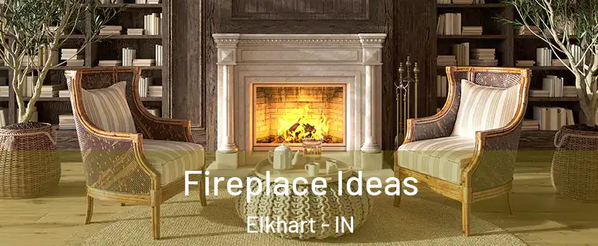  Fireplace Ideas Elkhart - IN