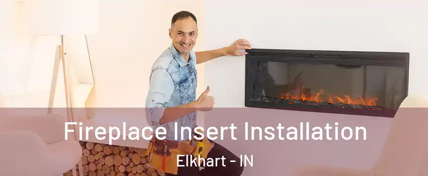  Fireplace Insert Installation Elkhart - IN