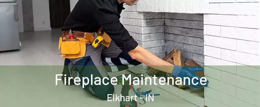  Fireplace Maintenance Elkhart - IN