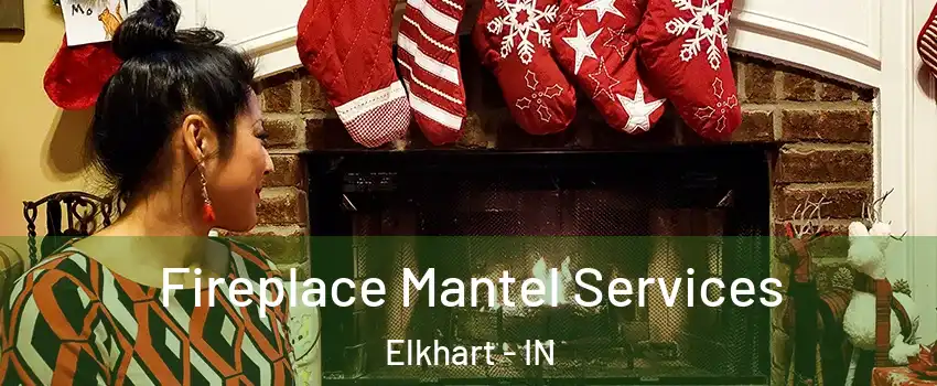  Fireplace Mantel Services Elkhart - IN