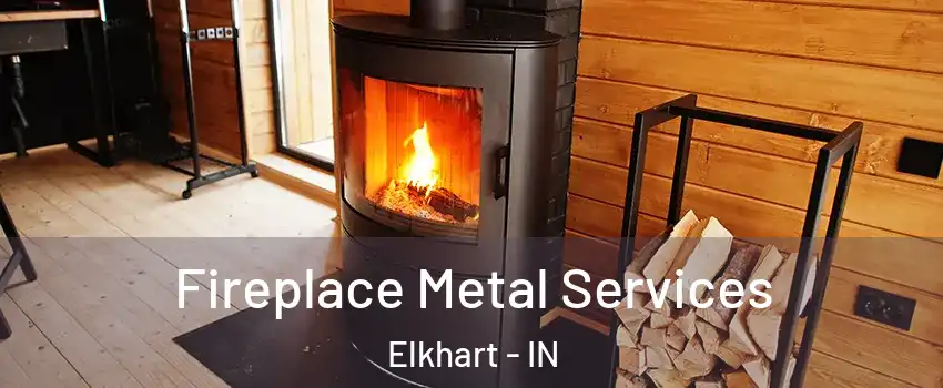 Fireplace Metal Services Elkhart - IN