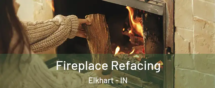  Fireplace Refacing Elkhart - IN