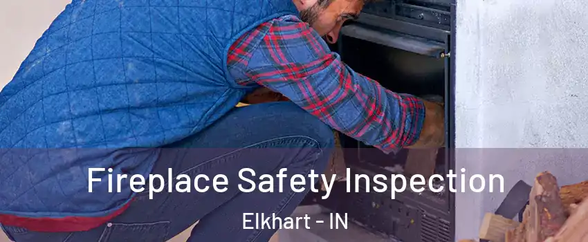  Fireplace Safety Inspection Elkhart - IN