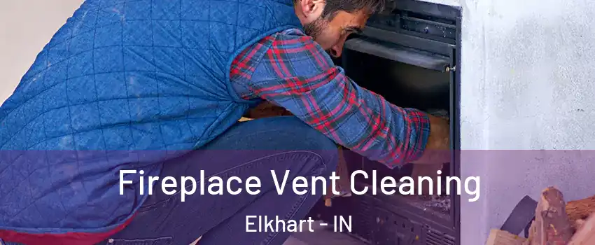  Fireplace Vent Cleaning Elkhart - IN