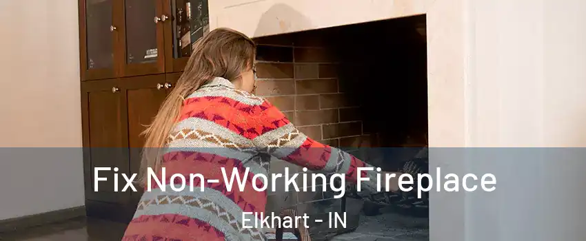  Fix Non-Working Fireplace Elkhart - IN