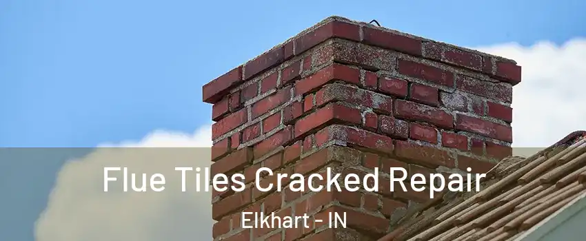  Flue Tiles Cracked Repair Elkhart - IN