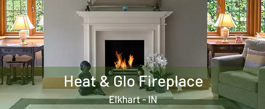  Heat & Glo Fireplace Elkhart - IN