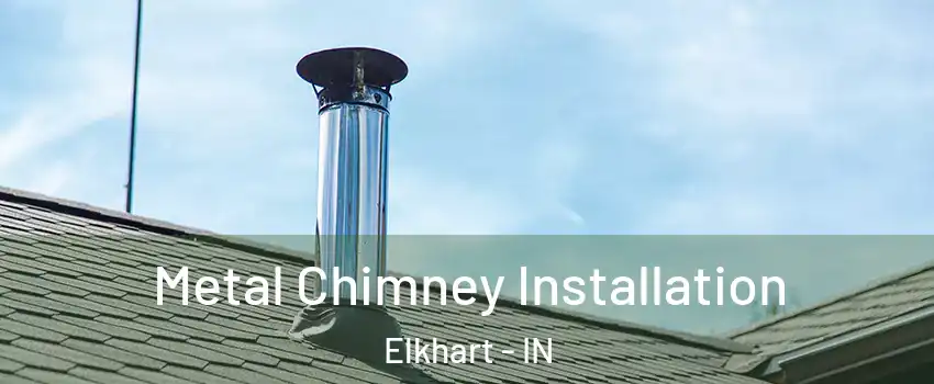  Metal Chimney Installation Elkhart - IN
