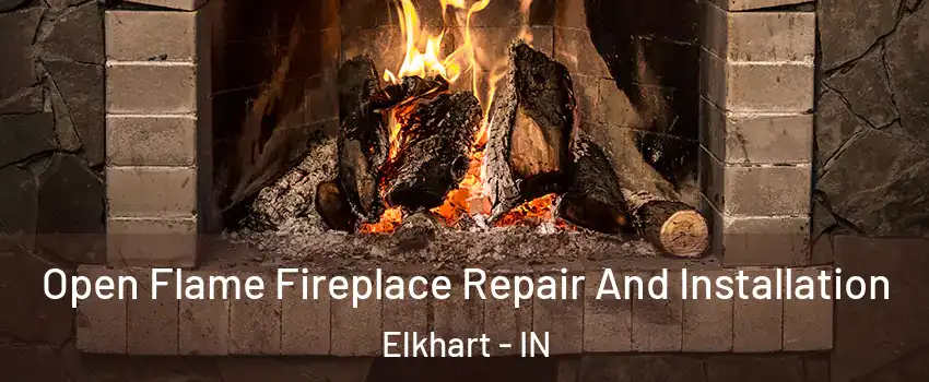  Open Flame Fireplace Repair And Installation Elkhart - IN
