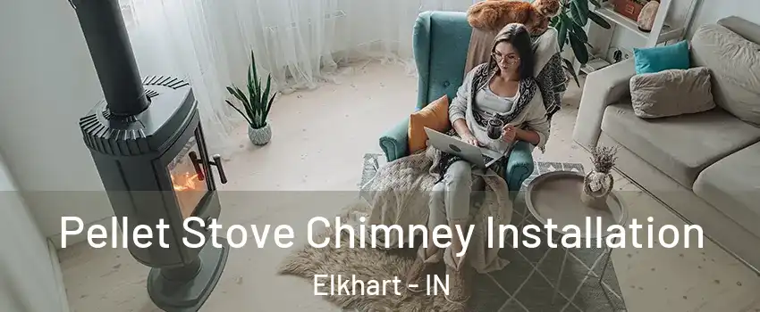  Pellet Stove Chimney Installation Elkhart - IN