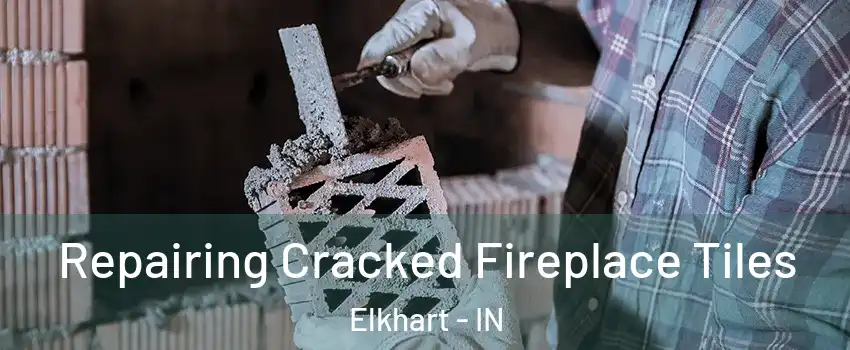  Repairing Cracked Fireplace Tiles Elkhart - IN