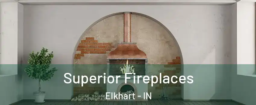  Superior Fireplaces Elkhart - IN