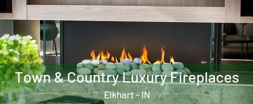  Town & Country Luxury Fireplaces Elkhart - IN