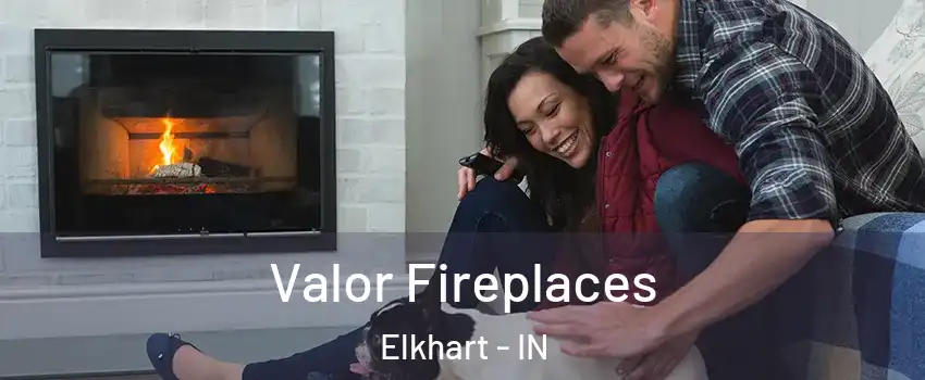  Valor Fireplaces Elkhart - IN