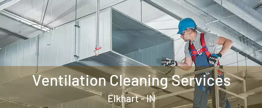  Ventilation Cleaning Services Elkhart - IN