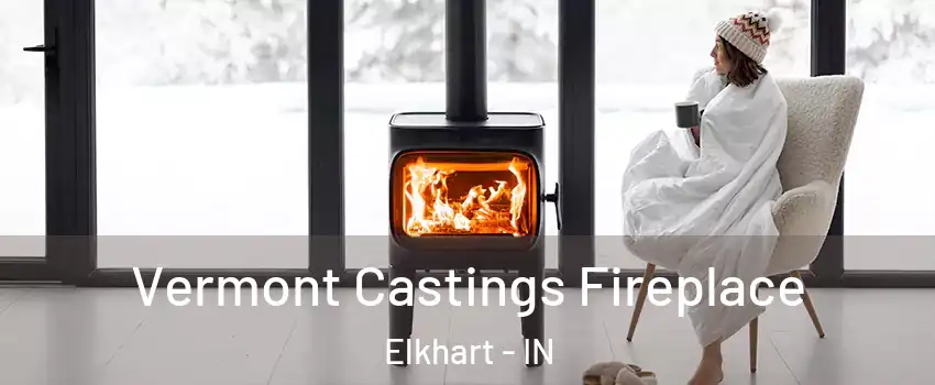  Vermont Castings Fireplace Elkhart - IN