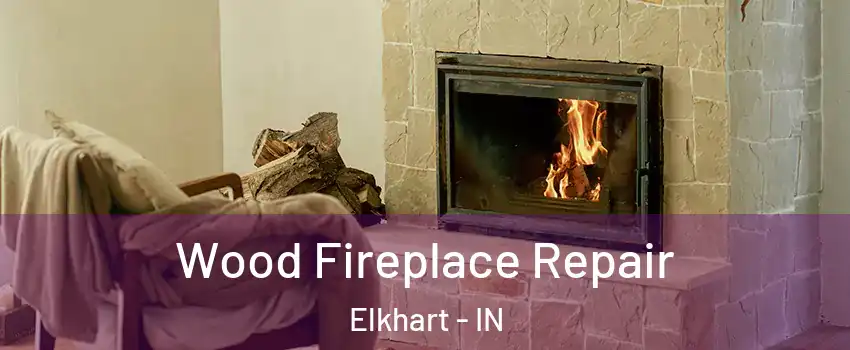  Wood Fireplace Repair Elkhart - IN
