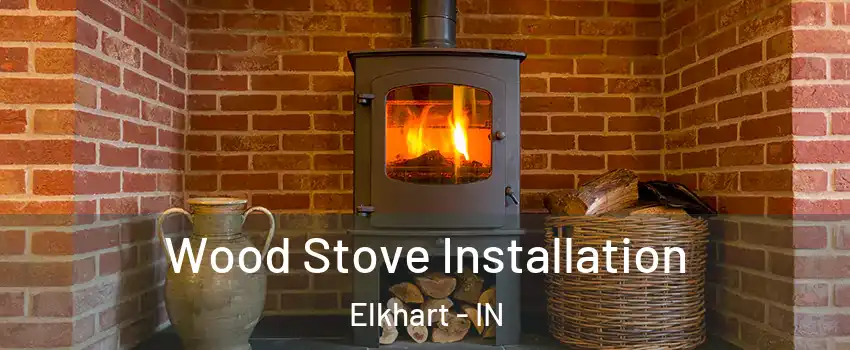  Wood Stove Installation Elkhart - IN